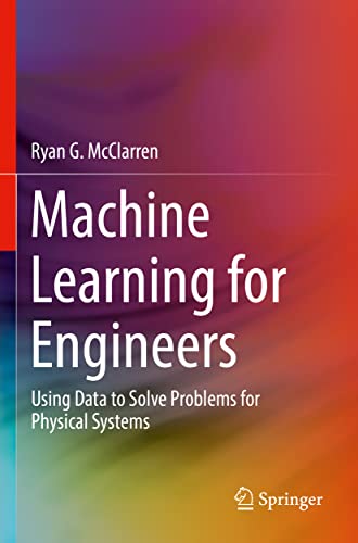 Machine Learning for Engineers: Using data to solve problems for phy